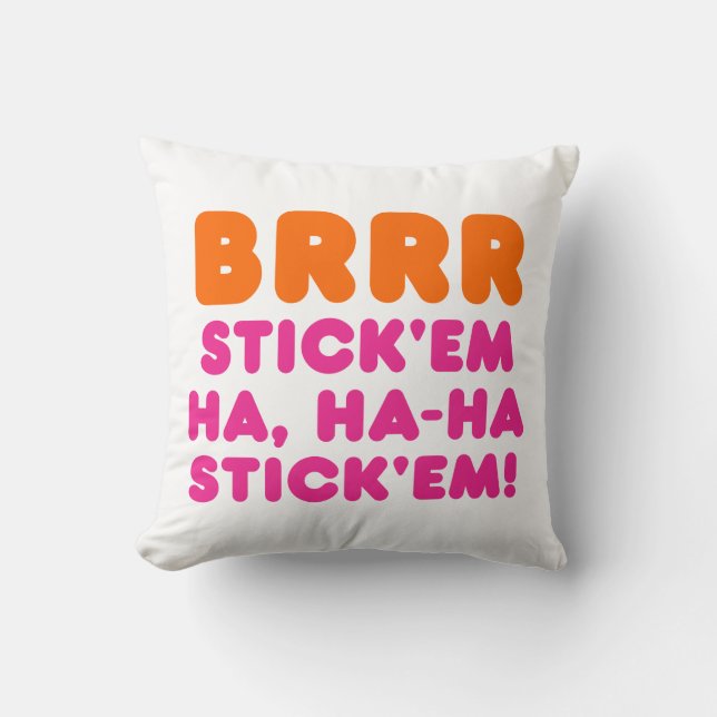 BRRR STICK 'EM HA, HA-HA STICK 'EM! THROW PILLOW (Front)