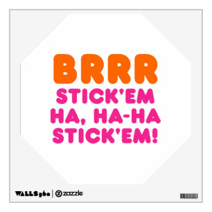 BRRR STICK 'EM HA, HA-HA STICK 'EM! WALL DECAL