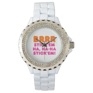 BRRR STICK 'EM HA, HA-HA STICK 'EM! WATCH