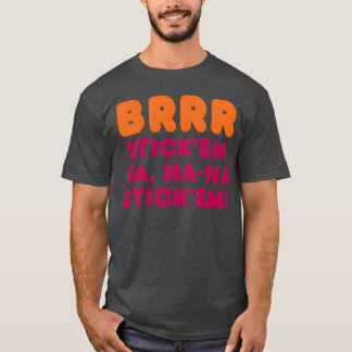 BRRR STICKEM HA HAHA STICKEM friends T-Shirt