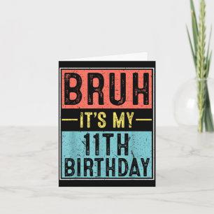 Bruh 11th birthday 11 year old birthday meme card