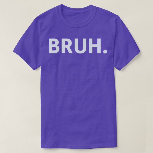 Bruh 4 T-Shirt (Design Front)
