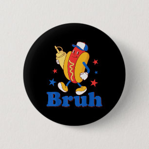 Bruh 4th Of July Funny Hot Dog Patriotic Teen Kids Button