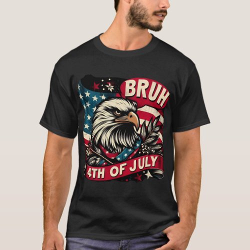 Bruh 4th of July T_Shirt _ Patriotic Fun