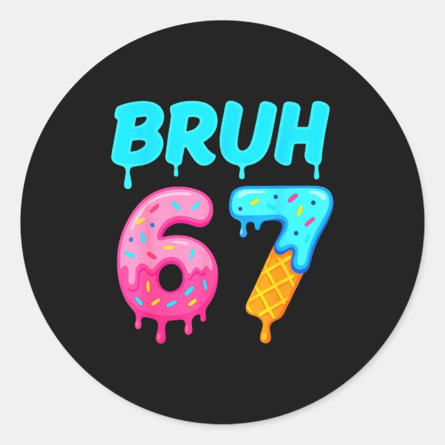 Bruh 67 Drippy Ice Cream Donut Funny Essential  Classic Round Sticker (Front)