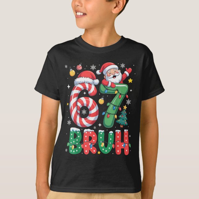 Bruh 67 Six Seven 6 7 Meme Christmas Funny Boy Gir T-Shirt (Front)