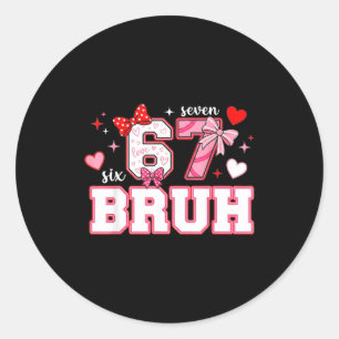 Bruh 67 Six Seven 6 7 Meme Valentines Funny Women Classic Round Sticker