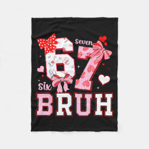 Bruh 67 Six Seven 6 7 Meme Valentines Funny Women  Fleece Blanket