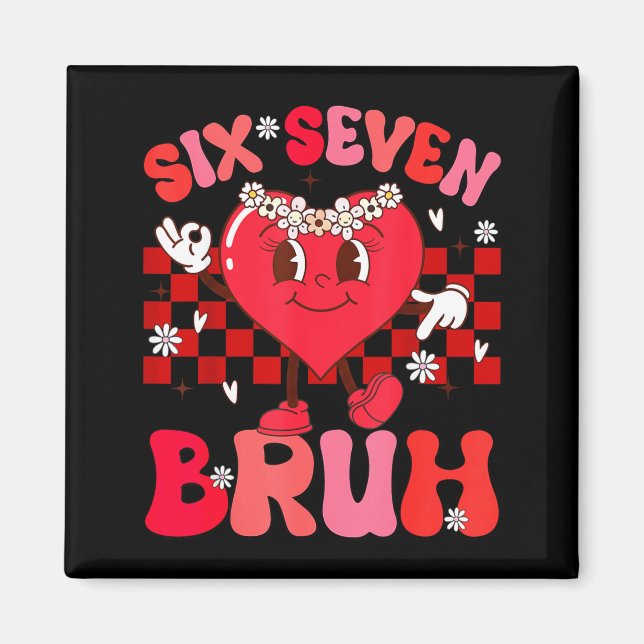 Bruh 67 Valentines Meme Six Seven Heart 6 7 Love G Magnet (Front)