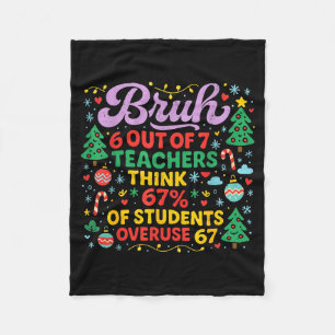 Bruh 6 Out Of 7 Teachers 67 Percent Students Meme Fleece Blanket