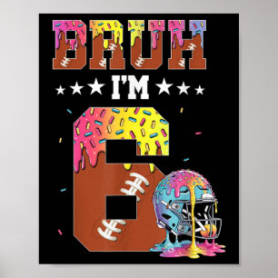 Bruh 6th Birthday Boy Football Ice Cream Drip 6 Ye Poster