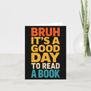 Bruh a good day to read a book reading teacher mom card