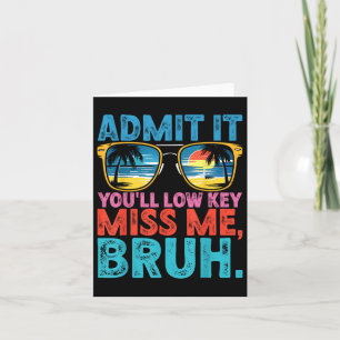 Bruh Admit It Youll Low Key Miss Us Funny Bruh Tea Card