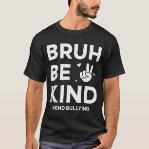 Bruh Be Kind Unity Day Kindness Orange Anti Bullyi T-Shirt