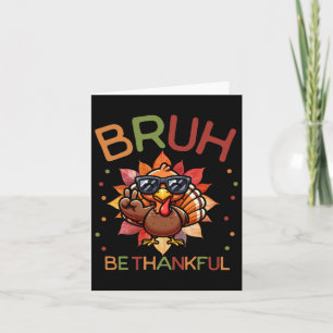 Bruh Be Thankful Funny Thanksgiving Boys Kids Turk Card