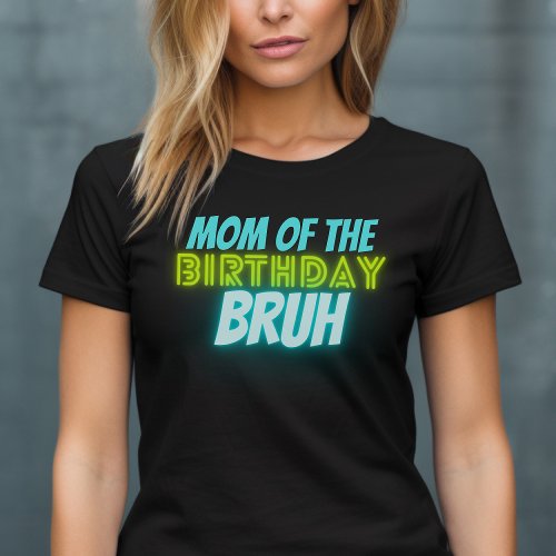 Bruh Birthday Parent Funny Neon Glow Blue Green T_ T_Shirt