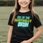 Bruh Birthday Sister Funny Neon Glow Blue Green T-Shirt<br><div class="desc">Custom text "sis of the" Birthday Bruh boys Birthday design with neon bright and vivid colors of green and blue.</div>