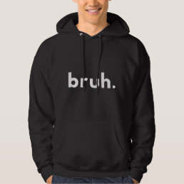 bruh, bruh moment, bruh button, bruhs hoodie