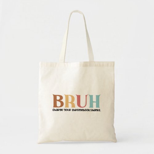 Bruh Charge Your Chromebook Sarcastic Teacher  Tote Bag