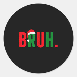 Bruh Christmas For Teen Boys Funny Meme Saying Bro Classic Round Sticker