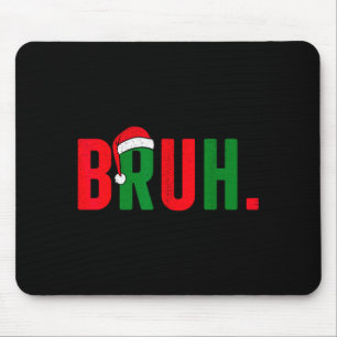Bruh Christmas For Teen Boys Funny Meme Saying Bro Mouse Pad