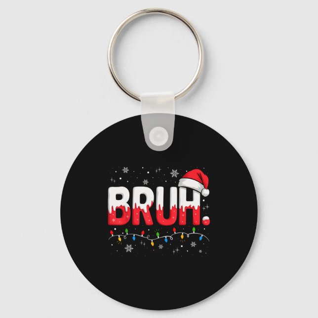 Bruh Christmas Shirt Funny Snow Santa Hat Xmas Lig Keychain (Front)