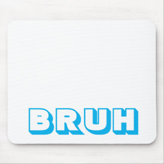 "BRUH" COMPUTER MOUSE PAD