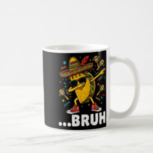Bruh dabbing taco cinco de mayo mexican dap  coffee mug