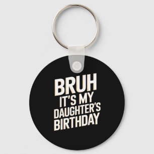 Bruh daughter's birthday funny mother father bday keychain