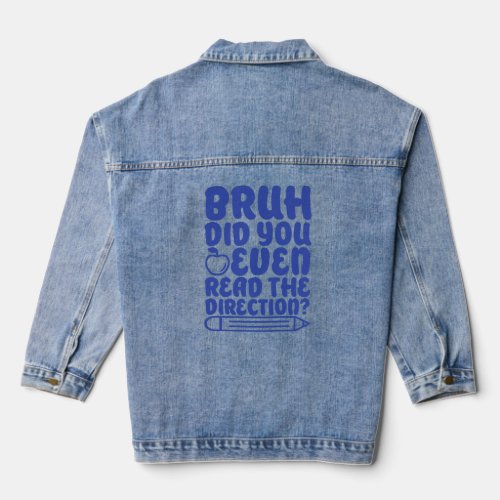 Bruh Did You Even Read The Directions Apparel  Denim Jacket