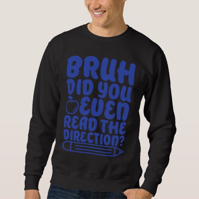 Bruh Did You Even Read The Directions Apparel Sweatshirt (Front)