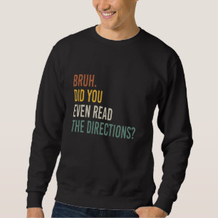 Bruh Did You Even Read The Directions Back To Scho Sweatshirt