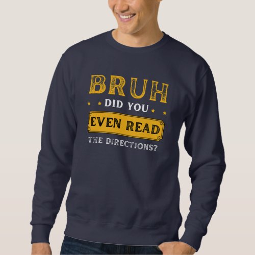 Bruh Did You Even Read The Directions Cool Teacher Sweatshirt