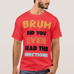 Bruh Did You Even Read The Directions Funny Math P T-Shirt