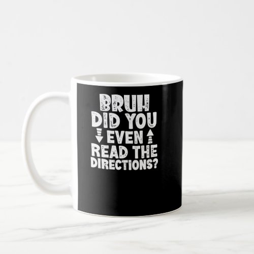 Bruh Did You Even Read The Directions Teacher Quot Coffee Mug