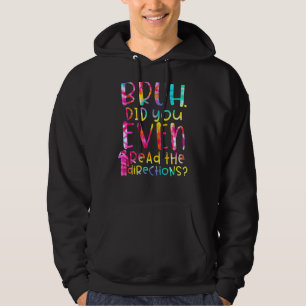 Bruh Did You Even Read The Directions Teacher Sayi Hoodie