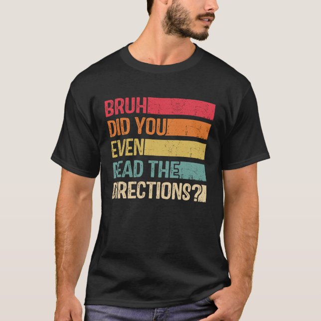 Bruh Did You Even Read The Directions Teacher Sayi T-Shirt (Front)