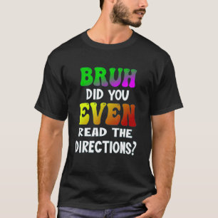 Bruh Did You Even Read The Directions Teacher Stud T-Shirt
