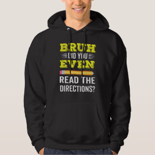 Bruh Did You Even Read The Directions Teacher Tea Hoodie