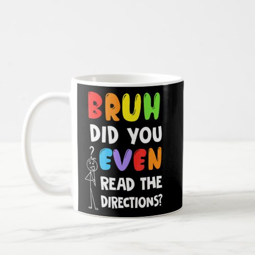 Bruh Did You Even Read The Directions Teacher Test Coffee Mug