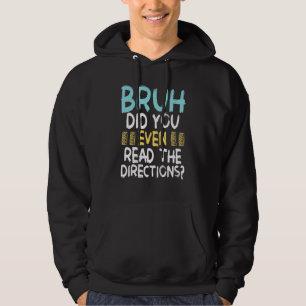 Bruh Did You Even Read The Directions Teachers Err Hoodie
