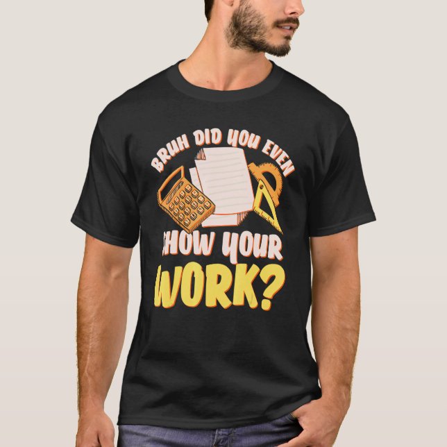 Bruh Did You Even Show Your Work Math Teacher Stud T-Shirt (Front)