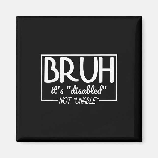 Bruh Disabled Not Unable Disability Pride Month Ha Magnet (Front)
