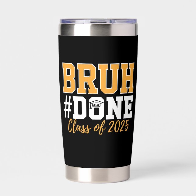Bruh Done Class Of 2025 Graduation Graduate Insulated Tumbler (Front)