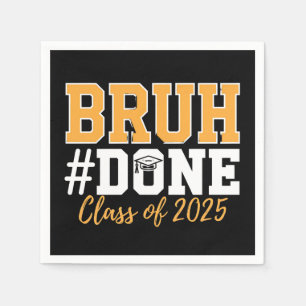Bruh Done Class Of 2025 Graduation Graduate Napkins