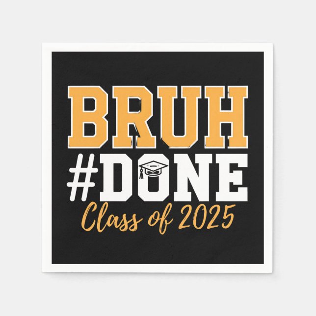 Bruh Done Class Of 2025 Graduation Graduate Napkins (Front)