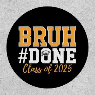 Bruh Done Class Of 2025 Graduation Graduate Patch