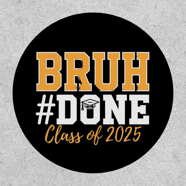 Bruh Done Class Of 2025 Graduation Graduate Patch (Front)