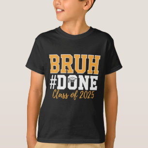 Bruh Done Class Of 2025 Graduation Graduate T-Shirt