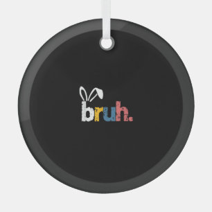 Bruh Easter Bunny Cute Meme For Kids _5 Glass Ornament